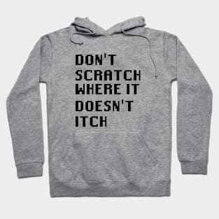 Don't Scratch Where It Doesn't Itch Hoodie